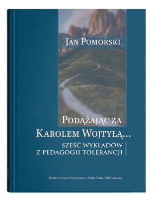 Podążając za Karolem Wojtyłą... Sześć wykładów z pedagogiki tolerancji. Autor: Pomorski Jan. SmakLiter.pl Okładka książki Podążając za Karolem Wojtyłą... Sześć wykładów z pedagogiki tolerancji