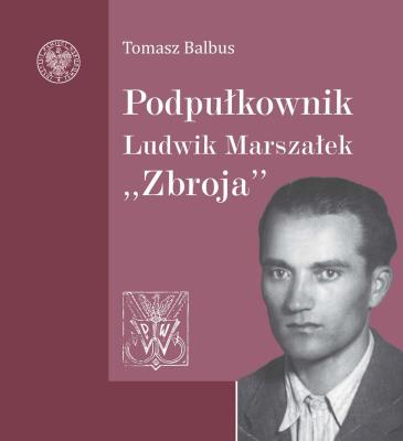 Podpułkownik Ludwik Marszałek ''Zbroja. Autor: Balbus Tomasz. SmakLiter.pl Okładka książki Podpułkownik Ludwik Marszałek ''Zbroja