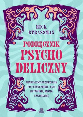 Okładka książki Podręcznik psychodeliczny. Praktyczny przewodnik..