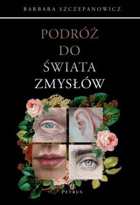 Podróż do świata zmysłów. Autor: Barbara Szczepanowicz. SmakLiter.pl Okładka książki Podróż do świata zmysłów