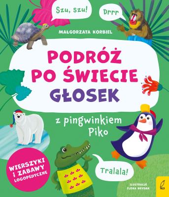 Podróż po świecie głosek z pingwinkiem Piko. Autor: Małgorzata Korbiel. SmakLiter.pl Okładka książki Podróż po świecie głosek z pingwinkiem Piko