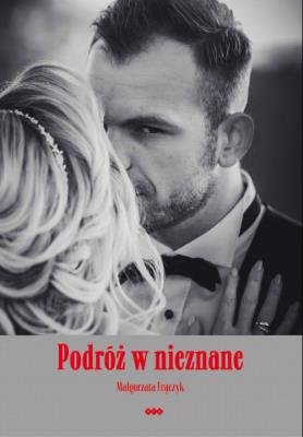Podróż w nieznane. Autor: Frączyk Małgorzata. SmakLiter.pl Okładka książki Podróż w nieznane
