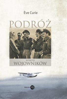 Podróż wśród wojowników. Autor: Eve Curie. SmakLiter.pl Okładka książki Podróż wśród wojowników