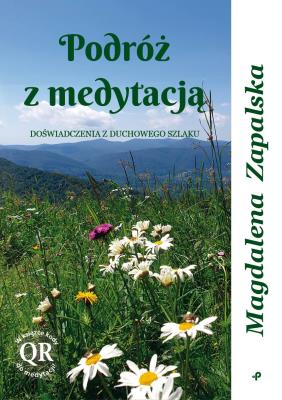 Podróż z medytacją. Doświadczenia z duchowego szlaku. Autor: Zapalska Magdalena. SmakLiter.pl Okładka książki Podróż z medytacją. Doświadczenia z duchowego szlaku