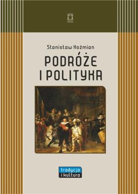 Podróże i polityka. Autor: Koźmian Stanisław. SmakLiter.pl Okładka książki Podróże i polityka