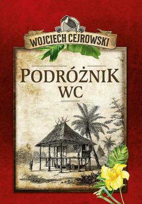 Podróżnik WC w.2. Autor: Wojciech Cejrowski. SmakLiter.pl Okładka książki Podróżnik WC w.2