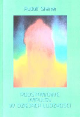 Podstawowe impulsy w dziejach ludzkości. Autor: Rudolf Steiner. SmakLiter.pl Okładka książki Podstawowe impulsy w dziejach ludzkości