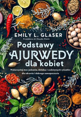 Podstawy ajurwedy dla kobiet. Autor: Emily L. Glaser, Urszula Musyl. SmakLiter.pl Okładka książki Podstawy ajurwedy dla kobiet