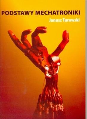 Podstawy mechatroniki. Autor: Turowski Janusz. SmakLiter.pl Okładka książki Podstawy mechatroniki