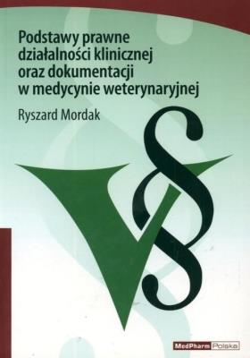 Podstawy prawne działalności klinicznej oraz dokumentacji w medycynie weterynaryjnej. Autor: Mordak Ryszard. SmakLiter.pl Okładka książki Podstawy prawne działalności klinicznej oraz dokumentacji w medycynie weterynaryjnej