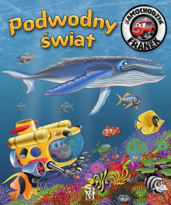 Podwodny świat. Samochodzik Franek. Autor: Karolina Górska, Wojciech Górski. SmakLiter.pl Okładka książki Podwodny świat. Samochodzik Franek