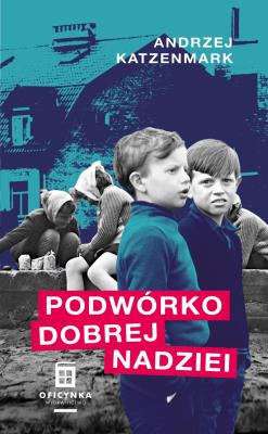 Podwórko dobrej nadziei. Autor: Katzenmark Andrzej. SmakLiter.pl Okładka książki Podwórko dobrej nadziei