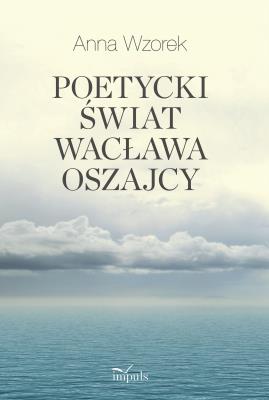 Okładka książki Poetycki świat Wacława Oszajcy