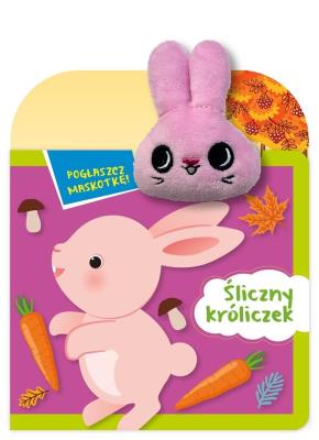 Pogłaszcz maskotkę! Śliczny króliczek. Autor: Basia Szymanek. SmakLiter.pl Okładka książki Pogłaszcz maskotkę! Śliczny króliczek