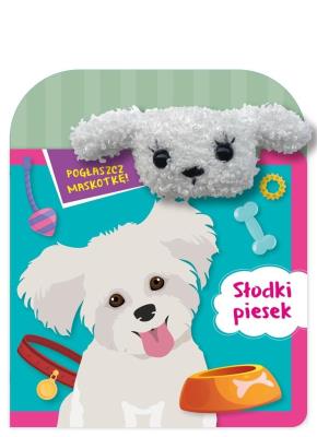 Pogłaszcz maskotkę! Słodki piesek. Autor: Basia Szymanek. SmakLiter.pl Okładka książki Pogłaszcz maskotkę! Słodki piesek