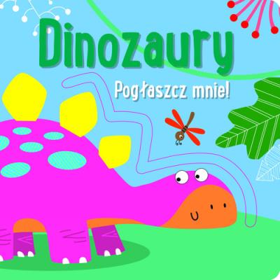 Okładka książki Pogłaszcz mnie! Dinozaury
