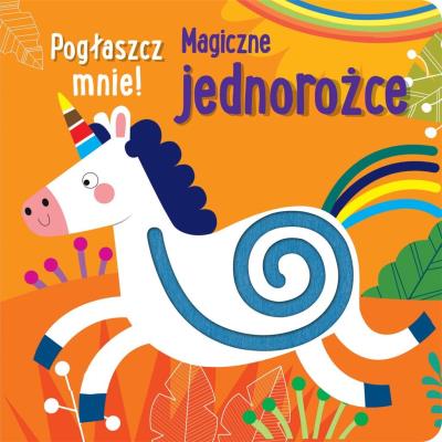 Okładka książki Pogłaszcz mnie! Magiczne jednorożce