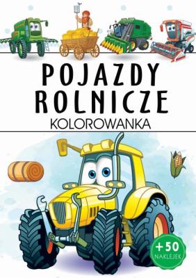 Pojazdy rolnicze. Kolorowanka. Autor: Opracowanie zbiorowe. SmakLiter.pl Okładka książki Pojazdy rolnicze. Kolorowanka