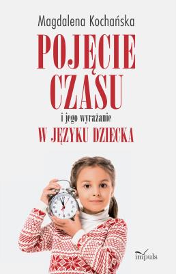 Okładka książki Pojęcie czasu i jego wyrażanie w języku dziecka