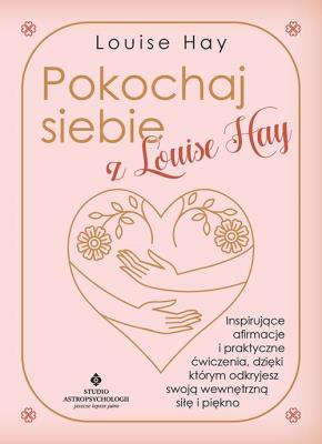Pokochaj siebie z Louise Hay. Inspirujące afirmacje i praktyczne ćwiczenia, dzięki którym odkryjesz swoją wewnętrzną siłę i piękno. Autor: Louise Hay. SmakLiter.pl Okładka książki Pokochaj siebie z Louise Hay. Inspirujące afirmacje i praktyczne ćwiczenia, dzięki którym odkryjesz swoją wewnętrzną siłę i piękno
