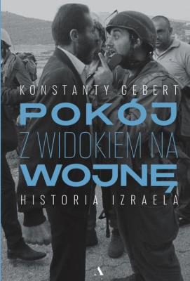 Okładka książki Pokój z widokiem na wojnę. Historia Izraela