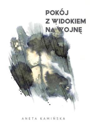 Pokój z widokiem na wojnę. Autor: Aneta Kamińska. SmakLiter.pl Okładka książki Pokój z widokiem na wojnę
