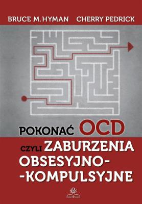 Pokonać OCD czyli zaburzenia obsesyjno kompulsyjne. Autor: Bruce M. Hyman, Cherry Pedrick. SmakLiter.pl Okładka książki Pokonać OCD czyli zaburzenia obsesyjno kompulsyjne