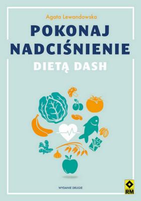 Pokonaj nadciśnienie dietą DASH. Wyd. 2. Autor: Agata Lewandowska. SmakLiter.pl Okładka książki Pokonaj nadciśnienie dietą DASH. Wyd. 2