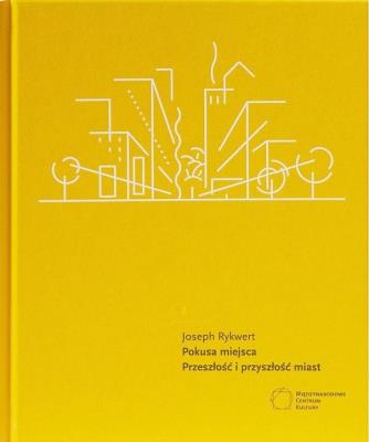 Pokusa miejsca. Przeszłość i przyszłość miast. Autor: Rykwert Joseph. SmakLiter.pl Okładka książki Pokusa miejsca. Przeszłość i przyszłość miast