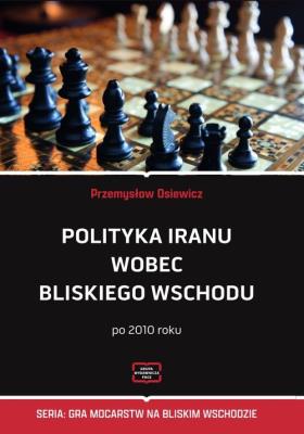 Okładka książki Polityka Iranu wobec Bliskiego Wschodu po 2010 r.
