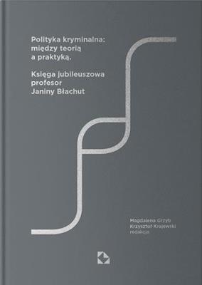 Polityka kryminalna: między teorią a praktyką. Autor: wielu autorów. SmakLiter.pl Okładka książki Polityka kryminalna: między teorią a praktyką
