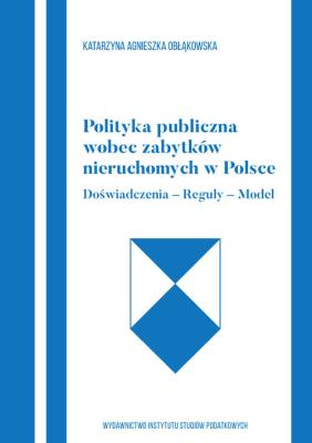 Okładka książki Polityka publiczna wobec zabytków nieruchomych w Polce Doświadczenia-Reguły-Model