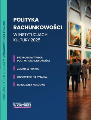 Polityka rachunkowości w instytucjach kultury 2025. Autor: Trzpioła Katarzyna. SmakLiter.pl Okładka książki Polityka rachunkowości w instytucjach kultury 2025