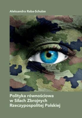 Polityka równościowa w Siłach Zbrojnych RP. Autor: Aleksandra Raba-Schulze. SmakLiter.pl Okładka książki Polityka równościowa w Siłach Zbrojnych RP