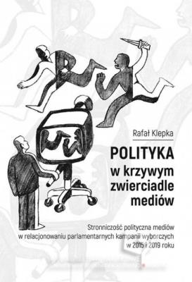 Polityka w krzywym zwierciadle mediów. Autor: Klepka Rafał. SmakLiter.pl Okładka książki Polityka w krzywym zwierciadle mediów