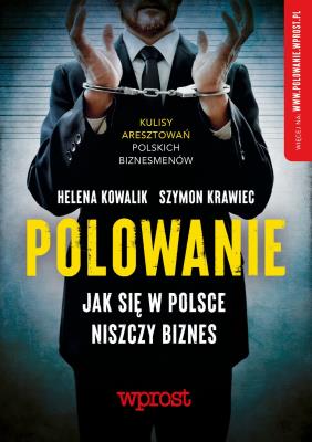 Polowanie. Jak w Polsce niszczy się biznes. Autor: Kowalik Helena, Szymon Krawiec. SmakLiter.pl Okładka książki Polowanie. Jak w Polsce niszczy się biznes