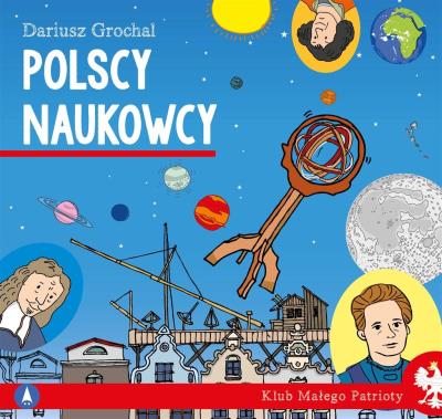 Polscy naukowcy. Klub małego patrioty. Autor: Dariusz Grochal. SmakLiter.pl Okładka książki Polscy naukowcy. Klub małego patrioty