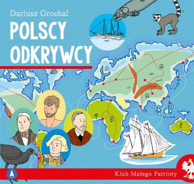 Polscy odkrywcy. Klub małego patrioty. Autor: Dariusz Grochal. SmakLiter.pl Okładka książki Polscy odkrywcy. Klub małego patrioty