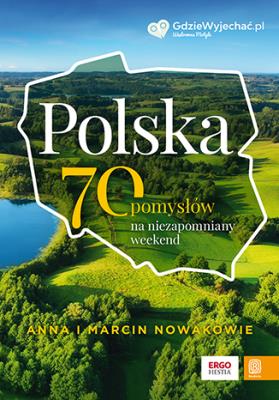 Polska. 70 pomysłów na niezapomniany weekend. Autor: Nowak Anna, Nowak Marcin. SmakLiter.pl Okładka książki Polska. 70 pomysłów na niezapomniany weekend