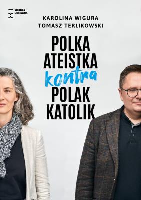 Polska ateistka kontra Polak katolik. Autor: Wigura Karolina, Terlikowski Tomasz. SmakLiter.pl Okładka książki Polska ateistka kontra Polak katolik
