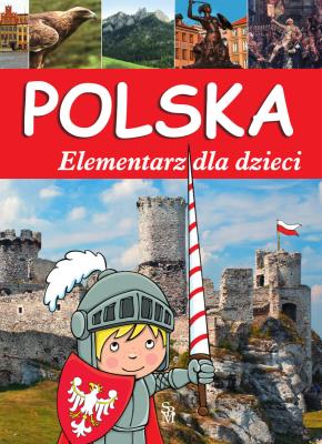 Polska. Elementarz dla dzieci w.2023. Autor:   Praca zbiorowa. SmakLiter.pl Okładka książki Polska. Elementarz dla dzieci w.2023