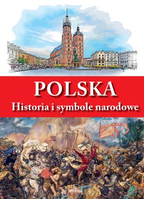 Polska. Historia i symbole narodowe. Autor: Paterek Anna, Tadeusz Ćwikielewicz. SmakLiter.pl Okładka książki Polska. Historia i symbole narodowe