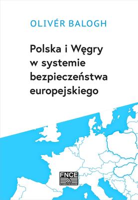 Okładka książki Polska i Węgry w systemie bezpieczeństwa europejskiego / FNCE