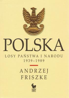 Polska. Losy państwa i narodu 1939-1989. Autor: Andrzej Friszke. SmakLiter.pl Okładka książki Polska. Losy państwa i narodu 1939-1989
