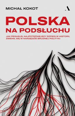 Okładka książki Polska na podsłuchu. Jak Pegasus, najpotężniejszy szpieg w historii, zmienił się w narzędzie brudnej polityki