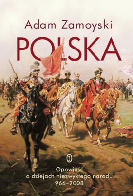 Okładka książki Polska. Opowieść o dziejach niezwykłego narodu 966-2008