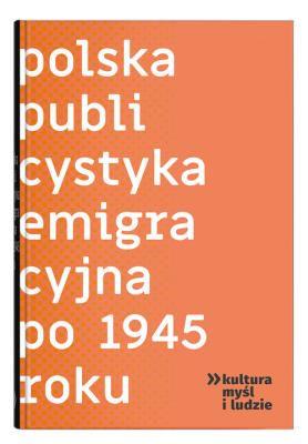 Okładka książki Polska publicystyka emigracyjna po 1945 roku