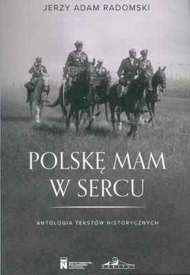 Okładka książki Polske mam w sercu. Antologia tekstów historycznych