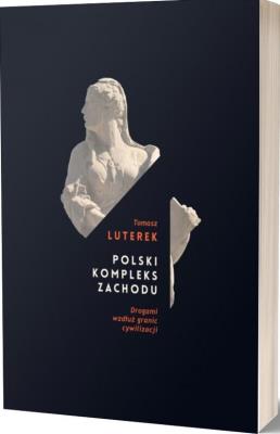 Okładka książki Polski kompleks zachodu. Drogami wzdłuż granic cywilizacji