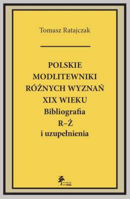 Polskie modlitewniki różnych wyznań XIX w. R-Ż. Autor: Ratajczyk Tomasz. SmakLiter.pl Okładka książki Polskie modlitewniki różnych wyznań XIX w. R-Ż